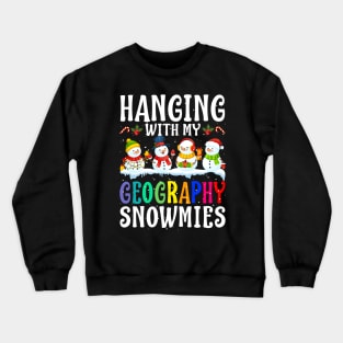 Hanging With My Geography Snowmies Teacher Christm Crewneck Sweatshirt